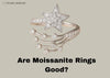 are moissanite rings good