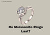 do moissanite rings last