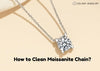how to clean moissanite chain